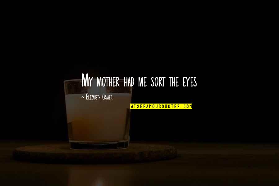 Schemethorn Quotes By Elizabeth Graver: My mother had me sort the eyes