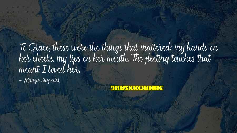 Schemmers Quotes By Maggie Stiefvater: To Grace, these were the things that mattered: Schemmers Quotes By Maggie Stiefvater: To Grace, these were the things that mattered: