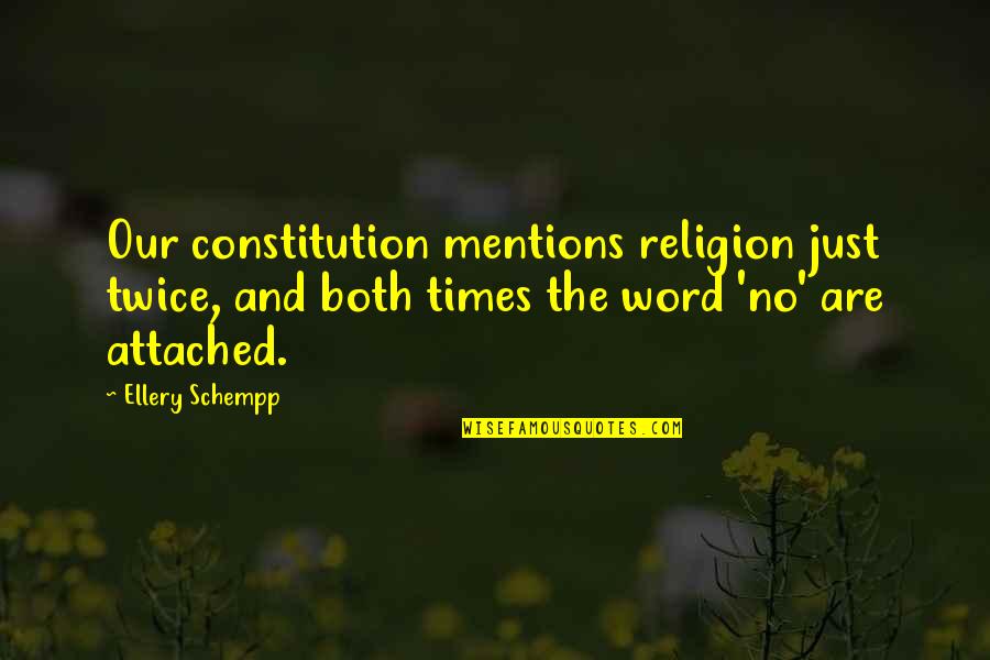 Schempp Quotes By Ellery Schempp: Our constitution mentions religion just twice, and both