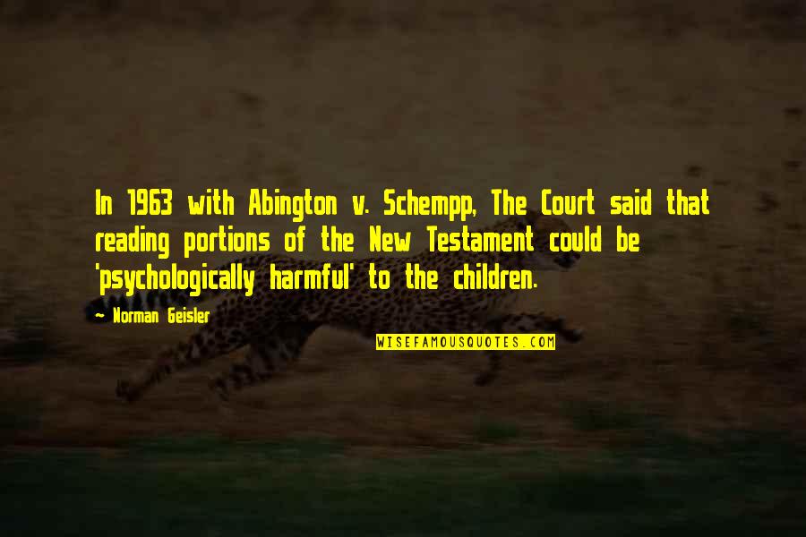 Schempp Quotes By Norman Geisler: In 1963 with Abington v. Schempp, The Court