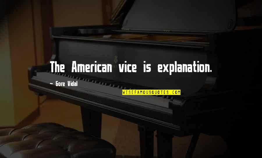 Schena Music Video Quotes By Gore Vidal: The American vice is explanation.