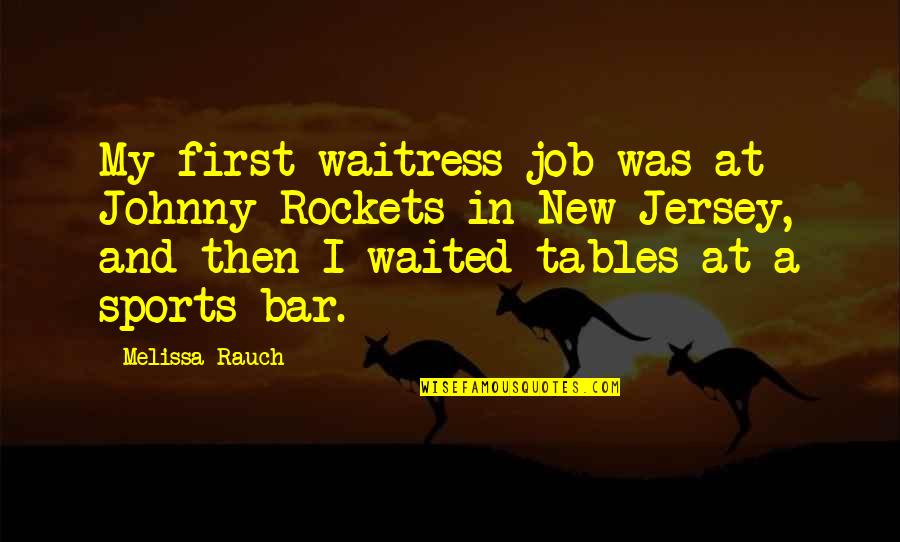 Schena Music Video Quotes By Melissa Rauch: My first waitress job was at Johnny Rockets