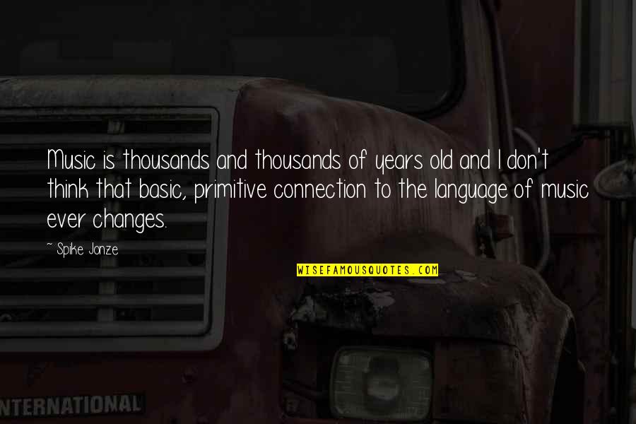 Schena Music Video Quotes By Spike Jonze: Music is thousands and thousands of years old