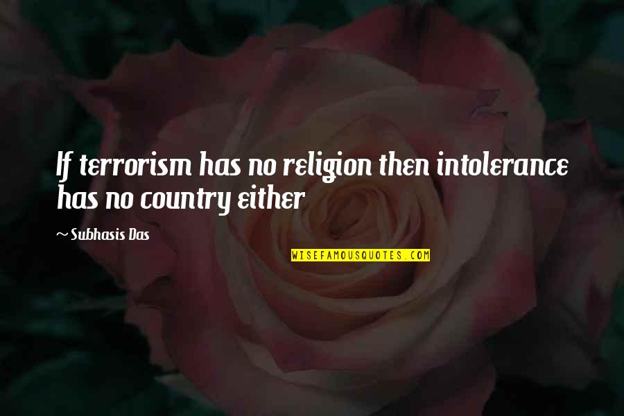 Schenfelt Consulting Quotes By Subhasis Das: If terrorism has no religion then intolerance has