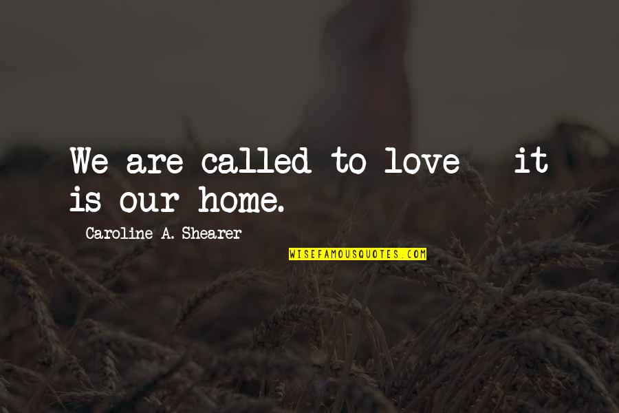 Schengen Agreement Quotes By Caroline A. Shearer: We are called to love - it is