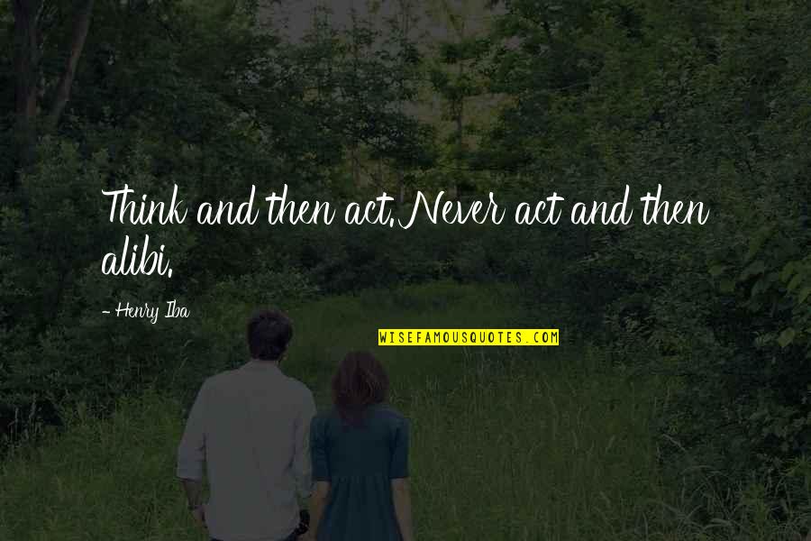 Schenken Conjugation Quotes By Henry Iba: Think and then act. Never act and then Schenken Conjugation Quotes By Henry Iba: Think and then act. Never act and then