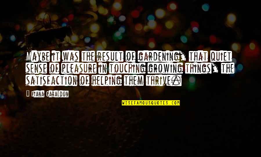 Schenktuit Quotes By Diana Gabaldon: Maybe it was the result of gardening, that