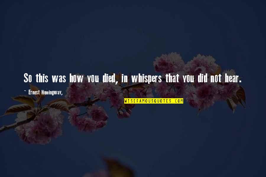 Schepel Cadillac Quotes By Ernest Hemingway,: So this was how you died, in whispers Schepel Cadillac Quotes By Ernest Hemingway,: So this was how you died, in whispers