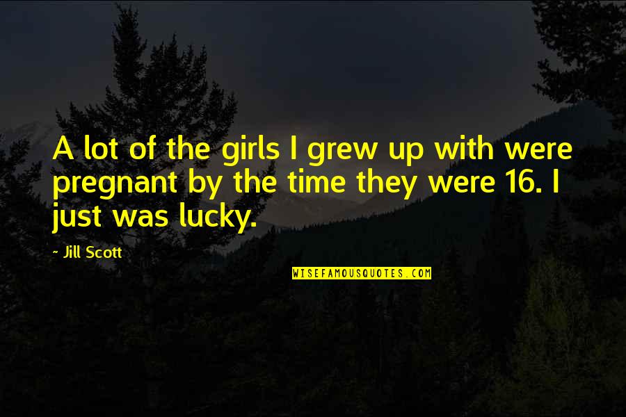 Schepens Retina Quotes By Jill Scott: A lot of the girls I grew up