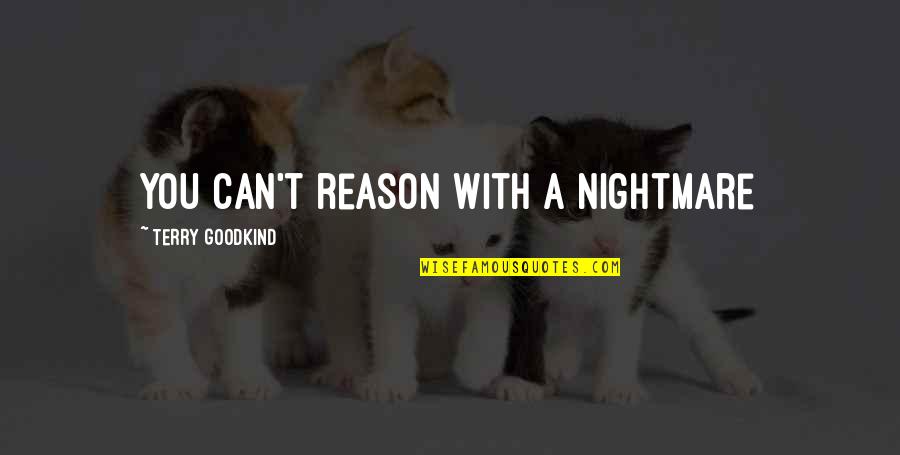 Schepisi New Jersey Quotes By Terry Goodkind: You can't reason with a nightmare Schepisi New Jersey Quotes By Terry Goodkind: You can't reason with a nightmare