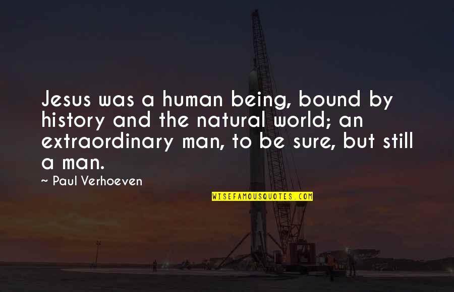 Scheppen Vervoegen Quotes By Paul Verhoeven: Jesus was a human being, bound by history Scheppen Vervoegen Quotes By Paul Verhoeven: Jesus was a human being, bound by history