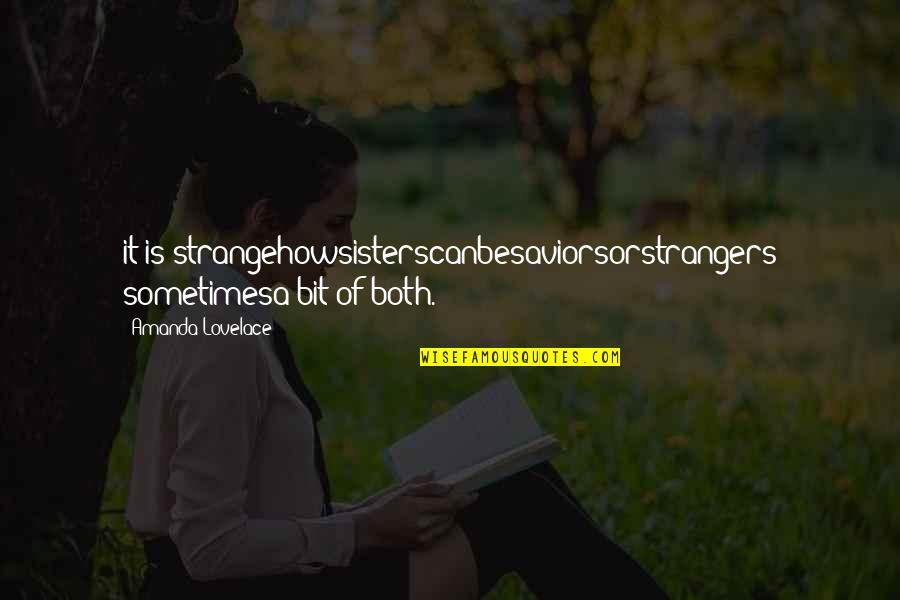 Schepps Law Quotes By Amanda Lovelace: it is strangehowsisterscanbesaviorsorstrangers sometimesa bit of both.