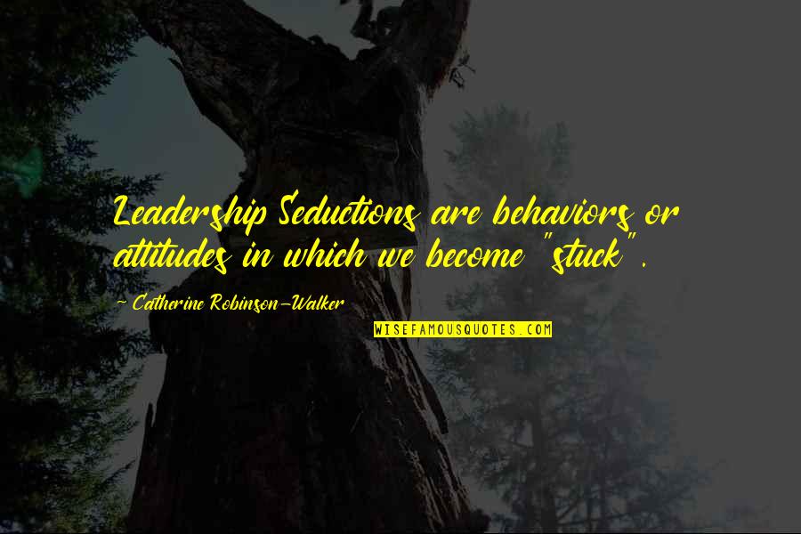 Scherbakova Two Quotes By Catherine Robinson-Walker: Leadership Seductions are behaviors or attitudes in which