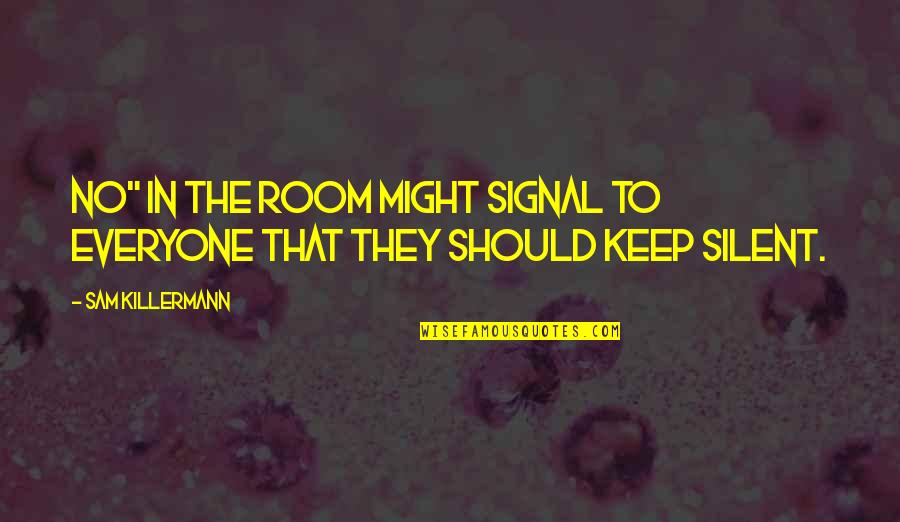 Scherer Kubota Quotes By Sam Killermann: No" in the room might signal to everyone