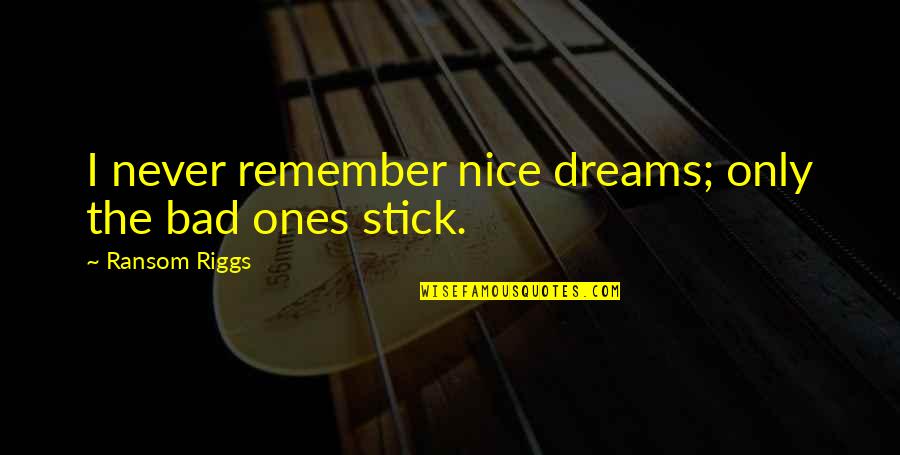 Scherff Insurance Quotes By Ransom Riggs: I never remember nice dreams; only the bad