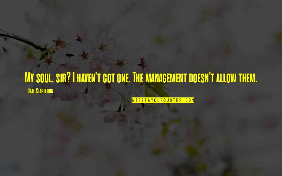 Scherfigsvej Quotes By Olaf Stapledon: My soul, sir? I haven't got one. The Scherfigsvej Quotes By Olaf Stapledon: My soul, sir? I haven't got one. The