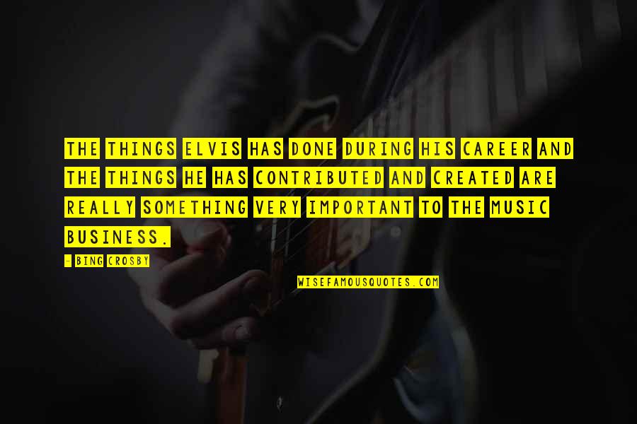 Scheriani Muggia Quotes By Bing Crosby: The things Elvis has done during his career Scheriani Muggia Quotes By Bing Crosby: The things Elvis has done during his career