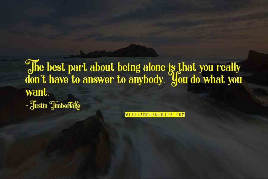 Scherini Annapolis Quotes By Justin Timberlake: The best part about being alone is that Scherini Annapolis Quotes By Justin Timberlake: The best part about being alone is that