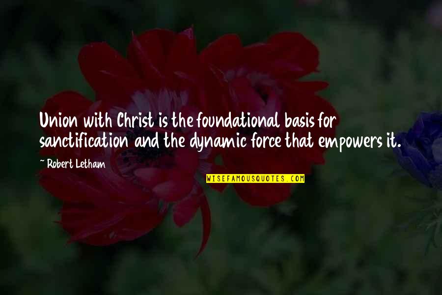 Scherini Annapolis Quotes By Robert Letham: Union with Christ is the foundational basis for Scherini Annapolis Quotes By Robert Letham: Union with Christ is the foundational basis for