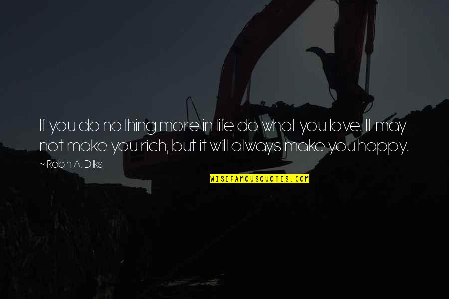 Scherini Annapolis Quotes By Robin A. Dilks: If you do nothing more in life do Scherini Annapolis Quotes By Robin A. Dilks: If you do nothing more in life do