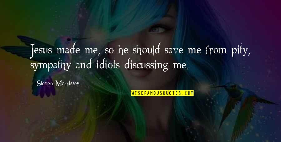 Scherka Quotes By Steven Morrissey: Jesus made me, so he should save me Scherka Quotes By Steven Morrissey: Jesus made me, so he should save me