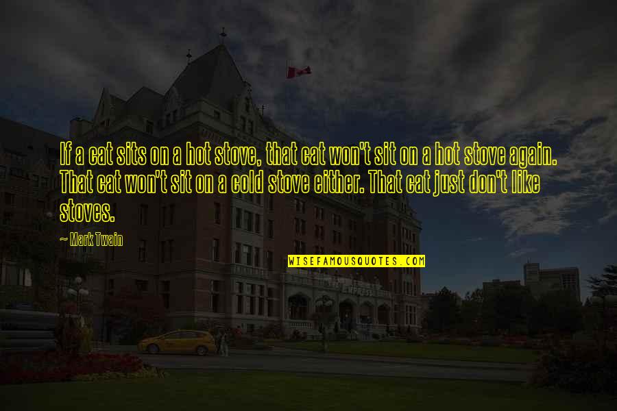 Scherle Quotes By Mark Twain: If a cat sits on a hot stove, Scherle Quotes By Mark Twain: If a cat sits on a hot stove,