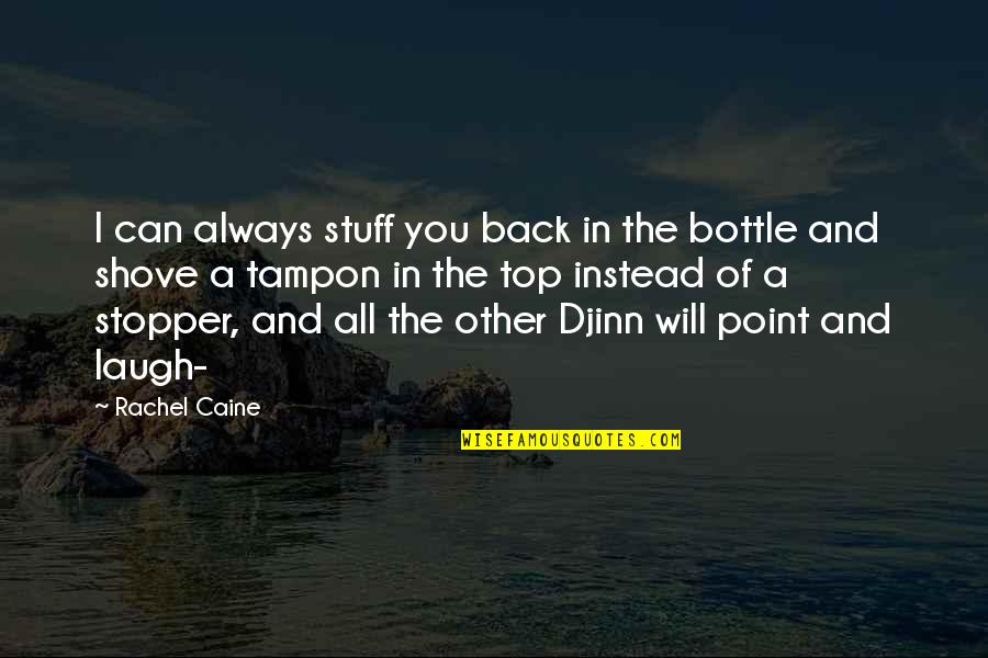 Schermann Bianka Quotes By Rachel Caine: I can always stuff you back in the Schermann Bianka Quotes By Rachel Caine: I can always stuff you back in the
