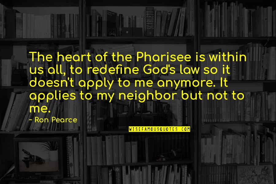 Schermann Bianka Quotes By Ron Pearce: The heart of the Pharisee is within us Schermann Bianka Quotes By Ron Pearce: The heart of the Pharisee is within us