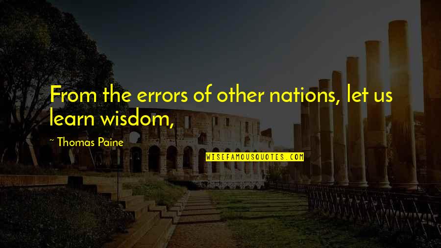 Schermerhorns Quotes By Thomas Paine: From the errors of other nations, let us Schermerhorns Quotes By Thomas Paine: From the errors of other nations, let us