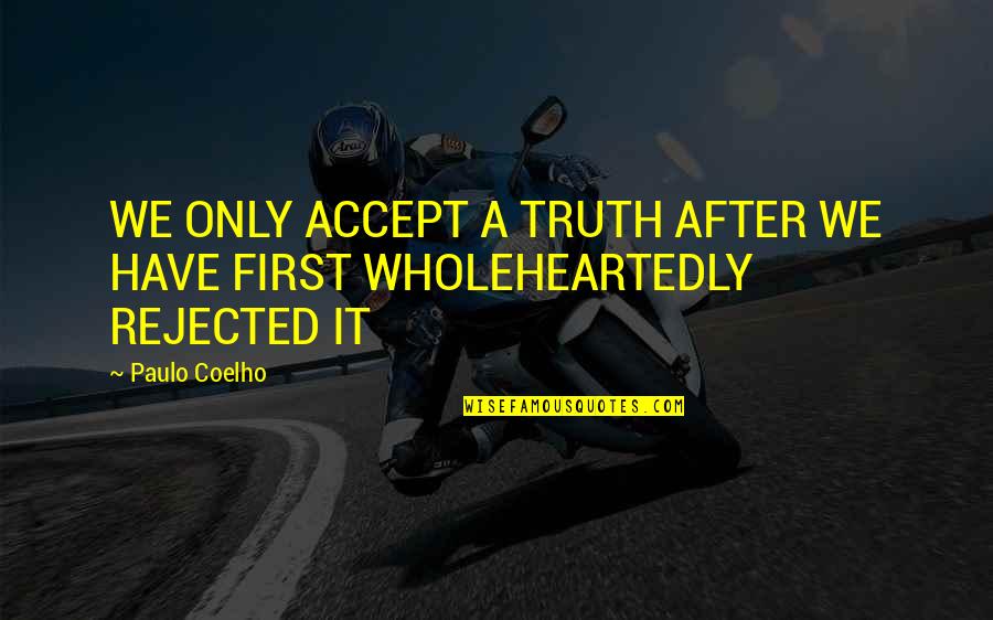 Schermi Per Pc Quotes By Paulo Coelho: WE ONLY ACCEPT A TRUTH AFTER WE HAVE