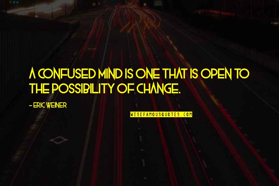 Scherpenberg Renea Quotes By Eric Weiner: A confused mind is one that is open
