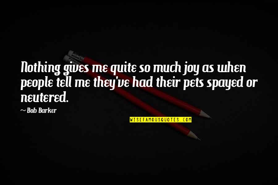 Scherpenheuvel Quotes By Bob Barker: Nothing gives me quite so much joy as Scherpenheuvel Quotes By Bob Barker: Nothing gives me quite so much joy as