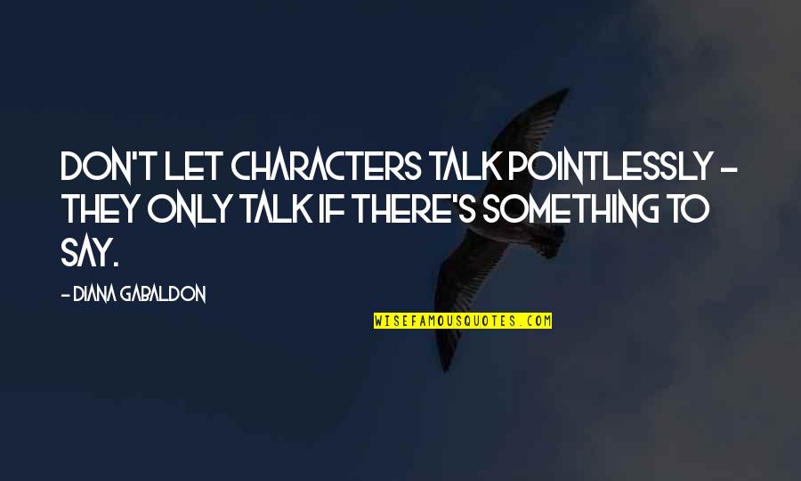 Scherri Murray Quotes By Diana Gabaldon: Don't let characters talk pointlessly - they only