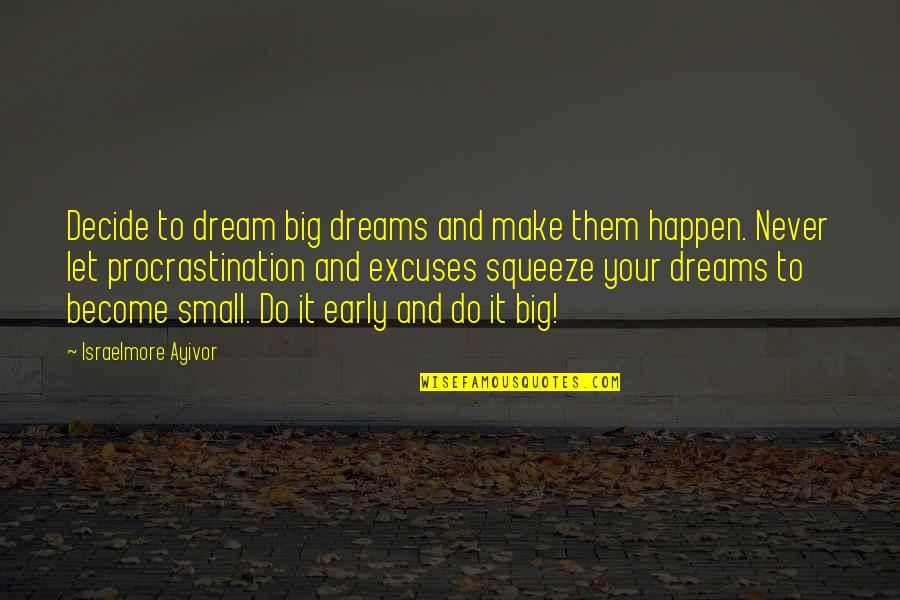 Scherrie Keating Quotes By Israelmore Ayivor: Decide to dream big dreams and make them