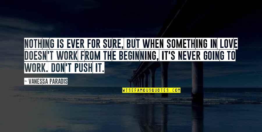 Scherrine Quotes By Vanessa Paradis: Nothing is ever for sure, but when something Scherrine Quotes By Vanessa Paradis: Nothing is ever for sure, but when something
