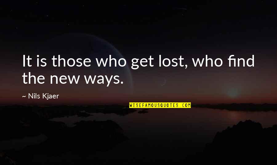 Schertler Bluestick Quotes By Nils Kjaer: It is those who get lost, who find
