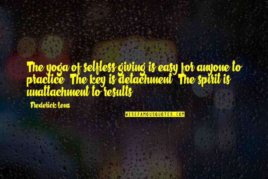 Schertler Onorato Quotes By Frederick Lenz: The yoga of selfless giving is easy for