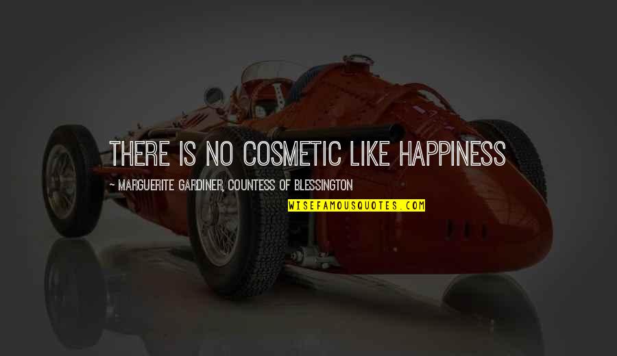 Schertler Onorato Quotes By Marguerite Gardiner, Countess Of Blessington: There is no cosmetic like happiness