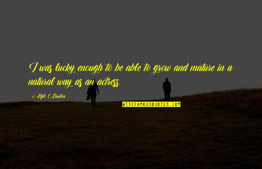 Schertzer Cemetery Quotes By Kate Burton: I was lucky enough to be able to