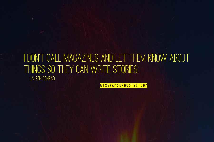 Schertzer Md Quotes By Lauren Conrad: I don't call magazines and let them know