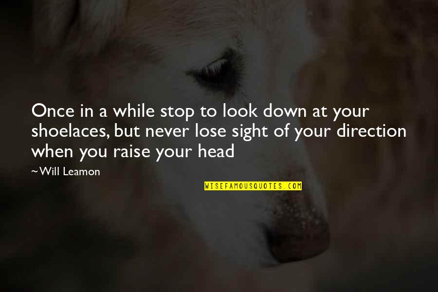 Schertzer Md Quotes By Will Leamon: Once in a while stop to look down