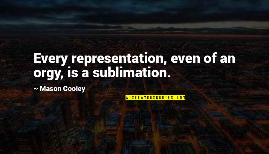 Scherven Engels Quotes By Mason Cooley: Every representation, even of an orgy, is a Scherven Engels Quotes By Mason Cooley: Every representation, even of an orgy, is a