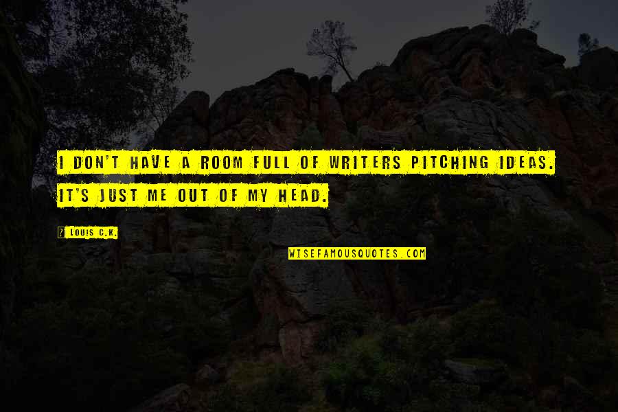 Scherwat Donald Quotes By Louis C.K.: I don't have a room full of writers