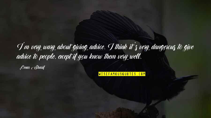 Scherwat Donald Quotes By Omar Sharif: I'm very wary about giving advice. I think Scherwat Donald Quotes By Omar Sharif: I'm very wary about giving advice. I think