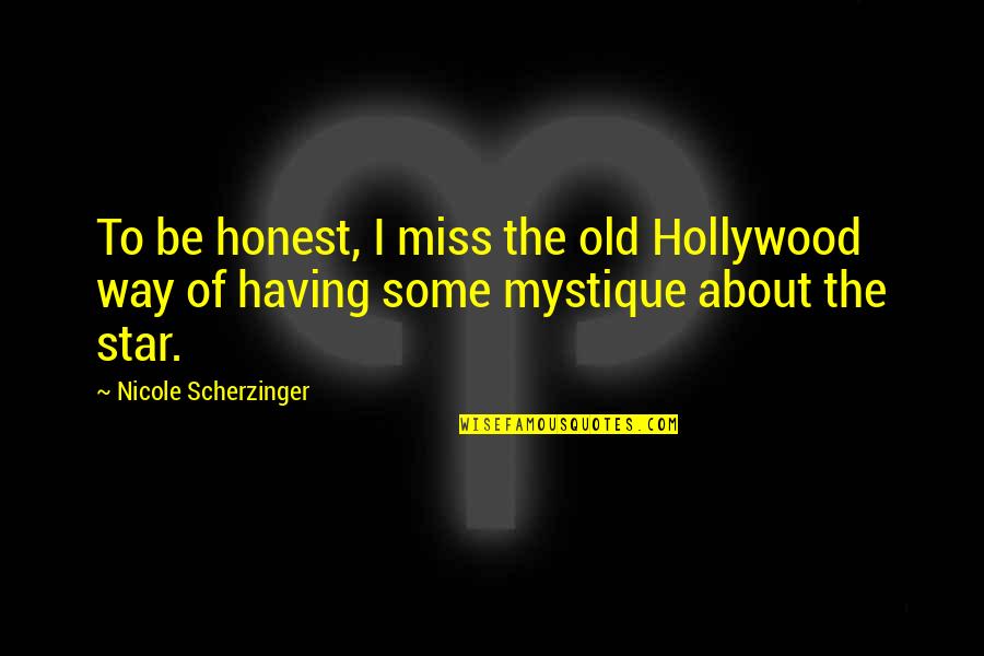 Scherzinger Quotes By Nicole Scherzinger: To be honest, I miss the old Hollywood