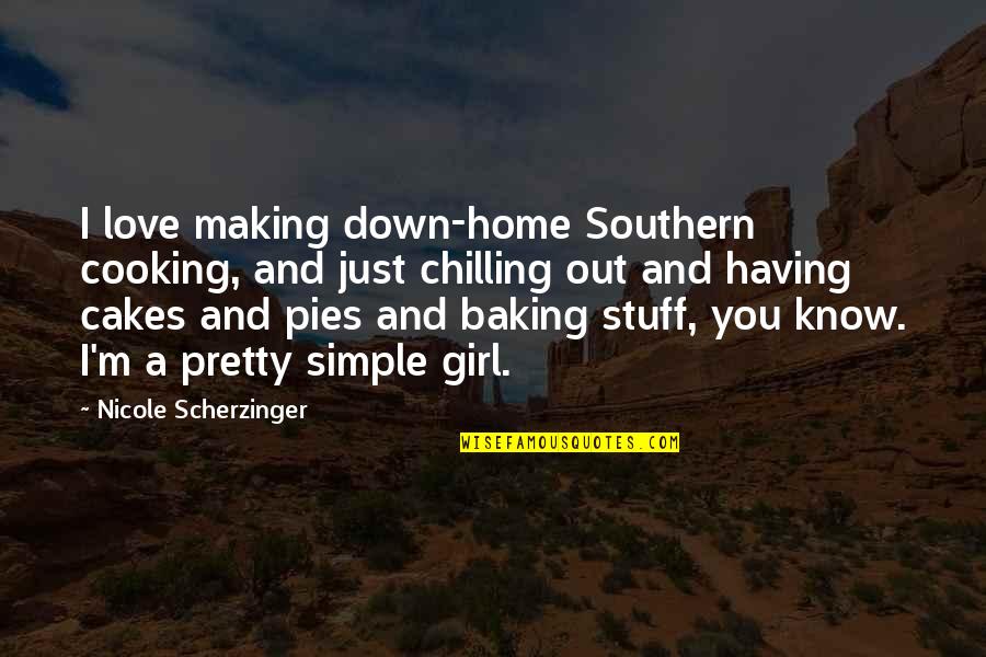 Scherzinger Quotes By Nicole Scherzinger: I love making down-home Southern cooking, and just Scherzinger Quotes By Nicole Scherzinger: I love making down-home Southern cooking, and just