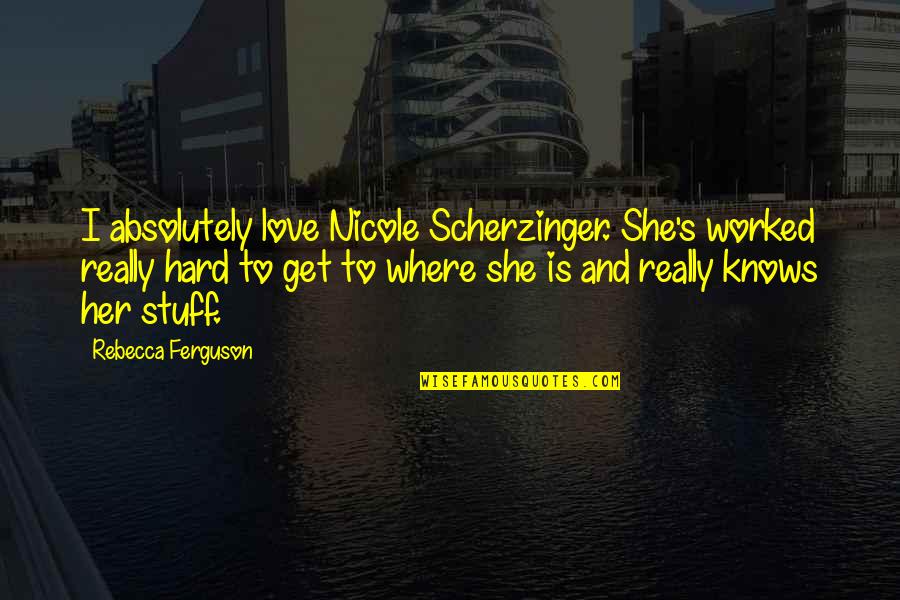 Scherzinger Quotes By Rebecca Ferguson: I absolutely love Nicole Scherzinger. She's worked really Scherzinger Quotes By Rebecca Ferguson: I absolutely love Nicole Scherzinger. She's worked really