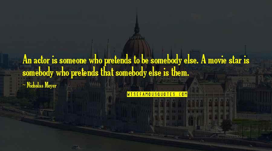 Scherzo Quotes By Nicholas Meyer: An actor is someone who pretends to be Scherzo Quotes By Nicholas Meyer: An actor is someone who pretends to be