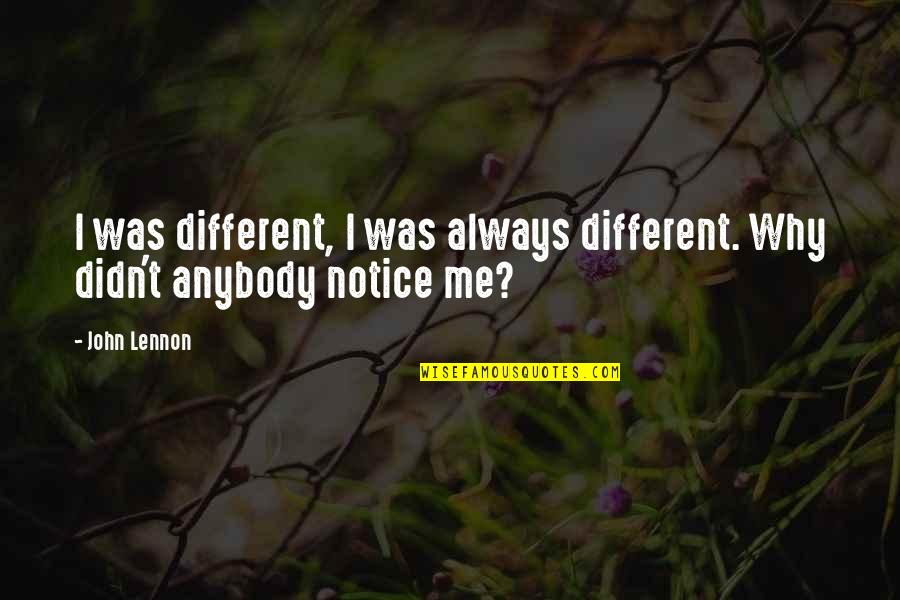 Scheschelli Quotes By John Lennon: I was different, I was always different. Why