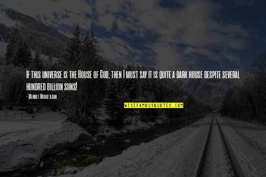 Scheschelli Quotes By Mehmet Murat Ildan: If this universe is the House of God, Scheschelli Quotes By Mehmet Murat Ildan: If this universe is the House of God,